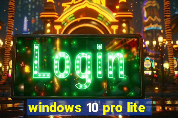 windows 10 pro lite